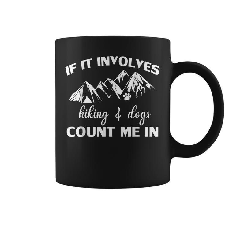 If It Involves Hiking And Dogs Count Me In Funny Mountain  Coffee Mug