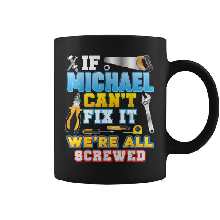 If Michael Cant Fix It Were All Screwed Father Day Papa Coffee Mug