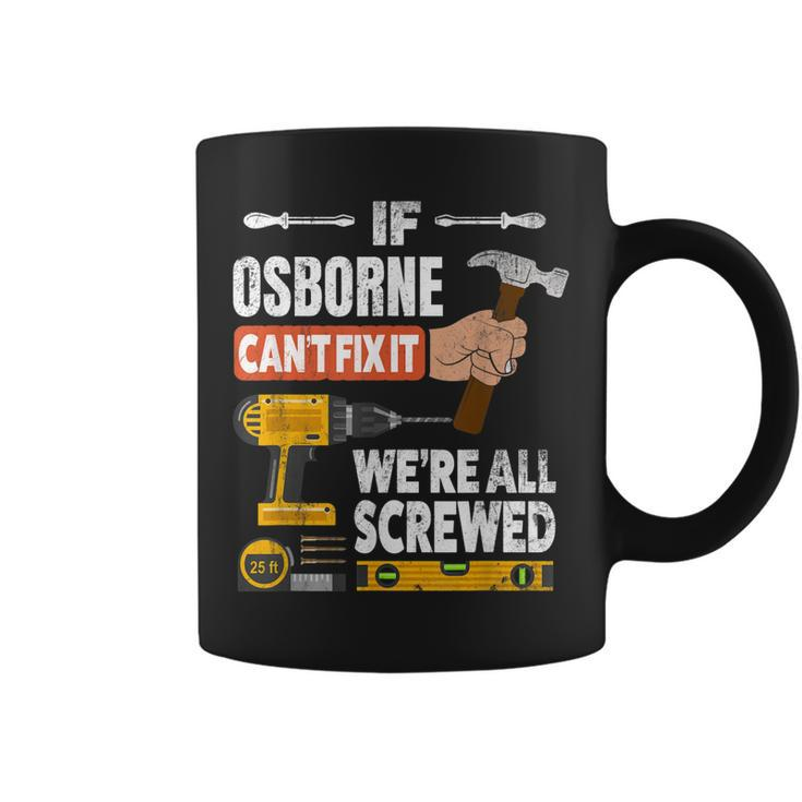 If Osborne Custom Name Cant Fix It Were All Screwed  Coffee Mug