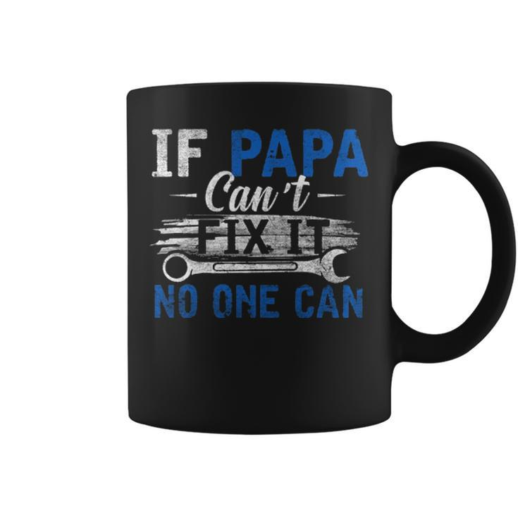 If Papa Cant Fix It No One Can Funny Fathers Day Dad Grandpa Coffee Mug