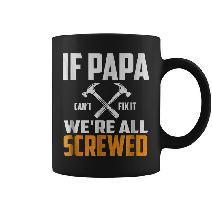 If Papa Cant Fix It We Are All Screwed | Funny Papa T  Gift For Mens Coffee Mug