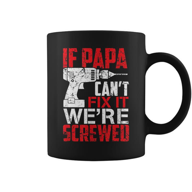 If Papa Cant Fix It Were Screwed T  Coffee Mug