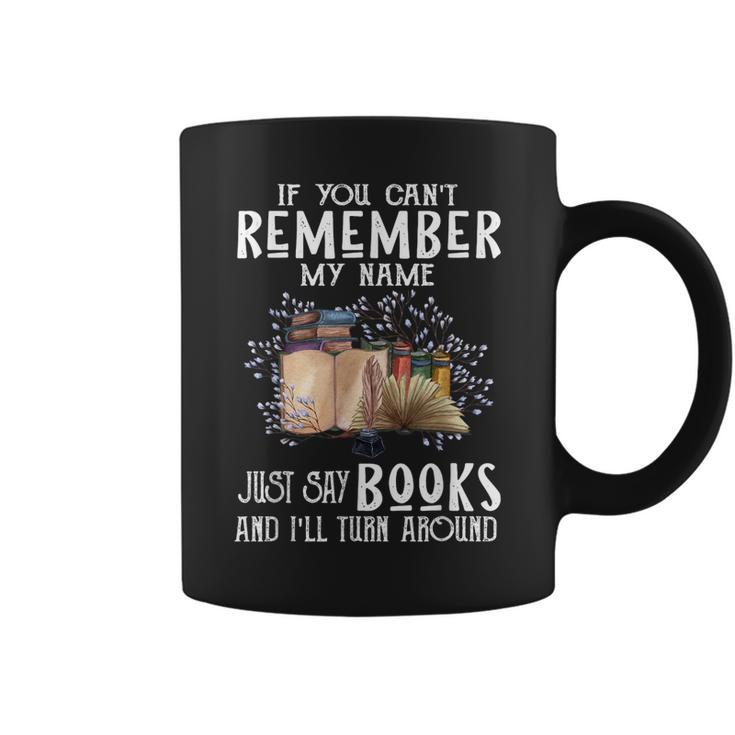 If You Cant Remember My Name Bookaholic Book Nerds Reader  Coffee Mug
