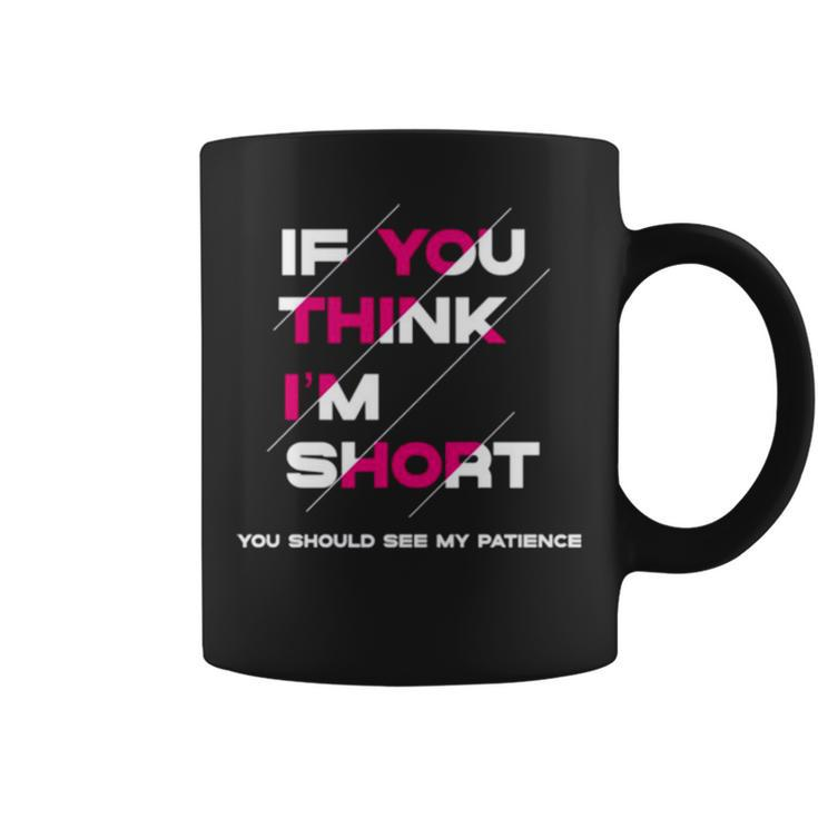 If You Think I’M Short A Million Little Things Coffee Mug