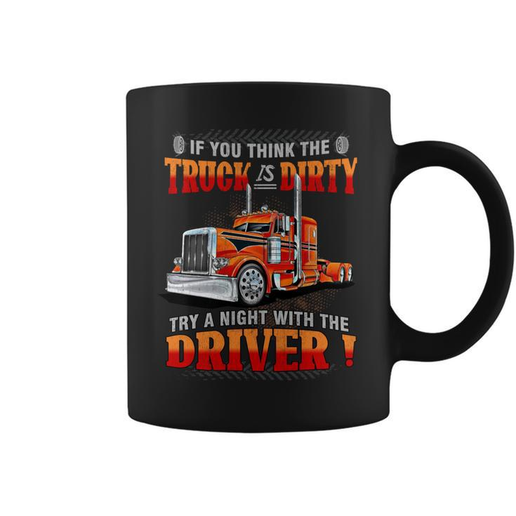 If You Think The Truck Is Dirty Try A Aight With The Driver Coffee Mug
