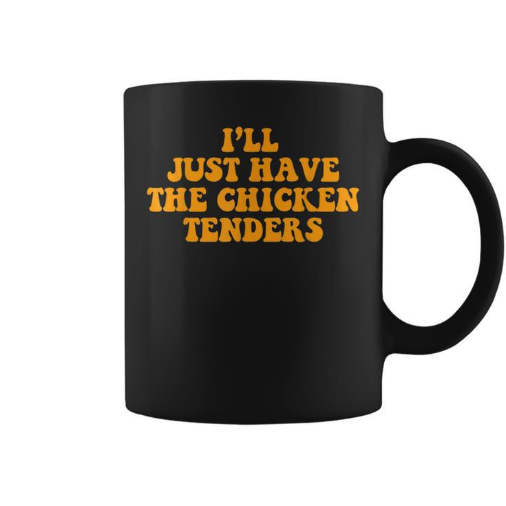 Ill Just Have The Chicken Tenders Groovy Quote Apparel Cool Coffee Mug