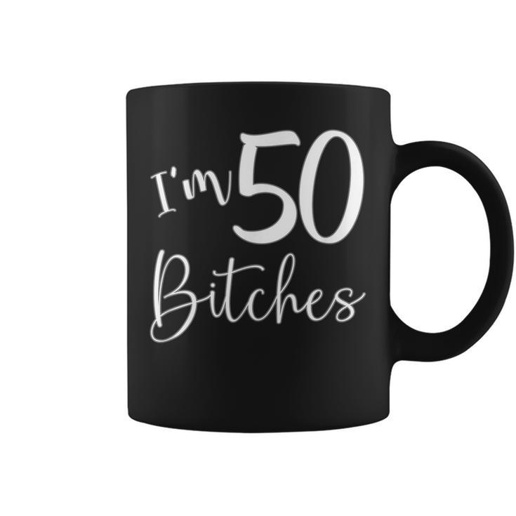 Im 50 Bitches Funny Gifts For 50Th Birthday 50 Years Old Age  Coffee Mug
