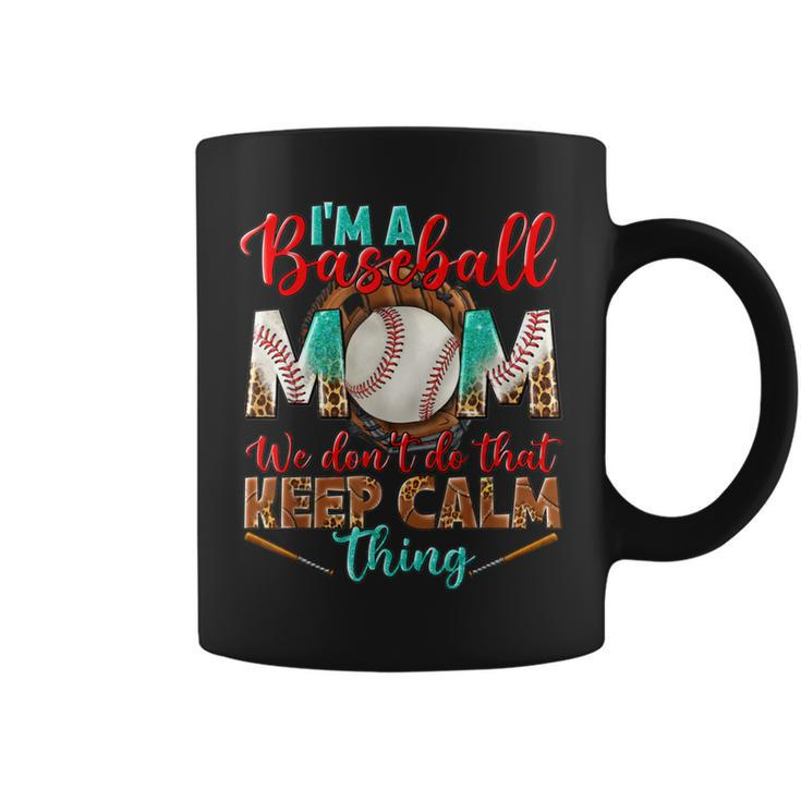 Im A Baseball Mom We Dont Do That Keep Calm Thing Leopard  Coffee Mug