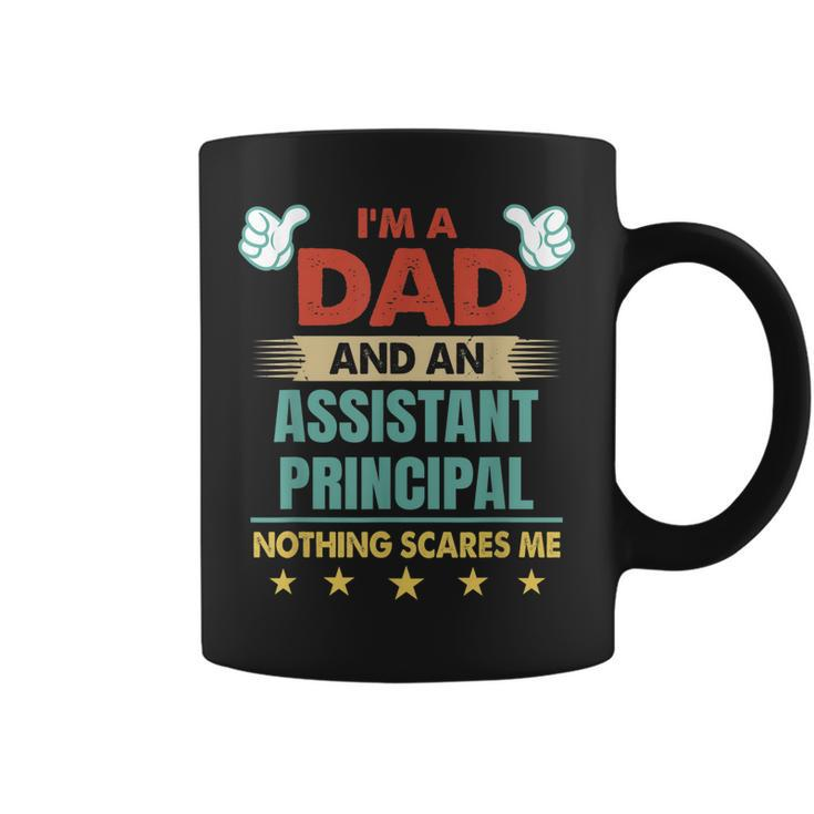 Im A Dad And An Assistant Principal Nothing Scares Me Gift For Mens Coffee Mug
