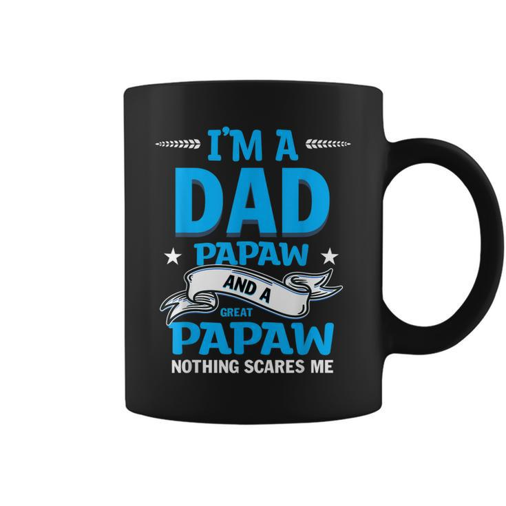 Im A Dad Papaw And Great Papaw Nothing Scares Me  Coffee Mug