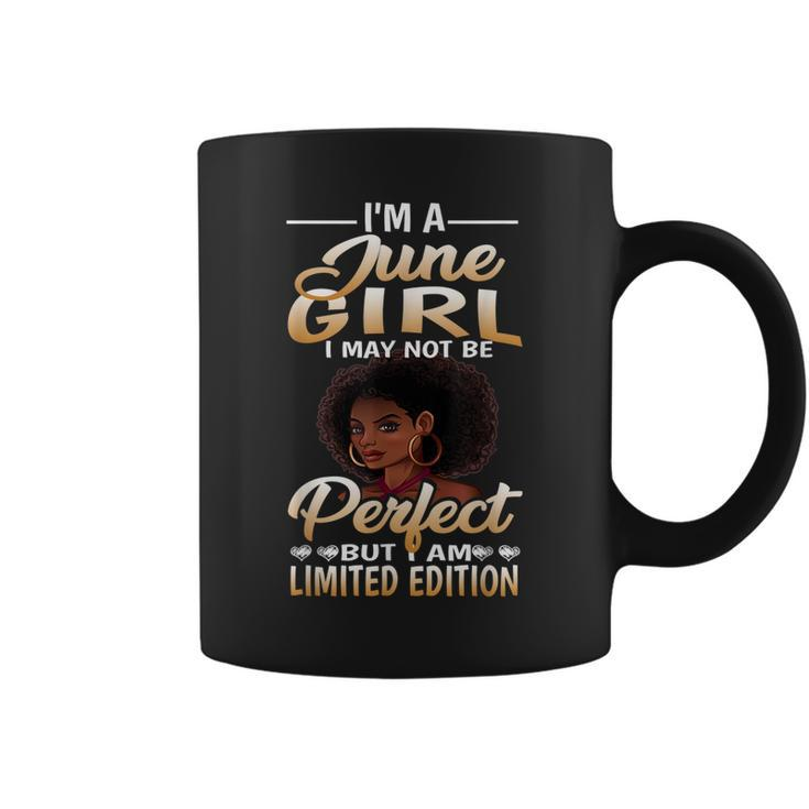 Im A June Girl I June Not Be Perfect Im Limited Edition  Coffee Mug