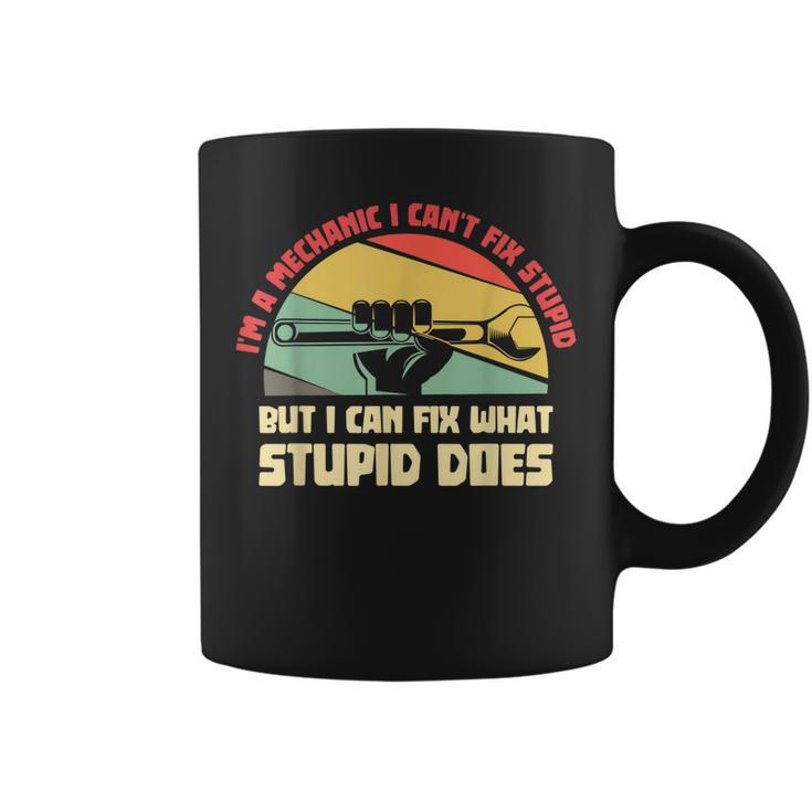 Im A Mechanic I Cant Fix Stupid Funny Cars Mens Gifts Coffee Mug
