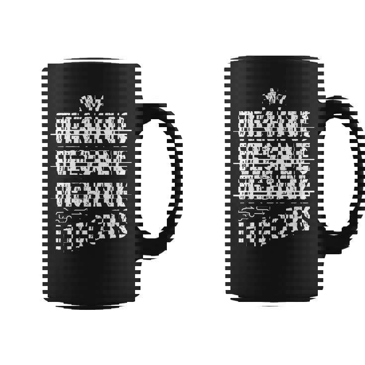 Im A Mechanic I Fix Cars Funny Mechanic Gifts  Coffee Mug
