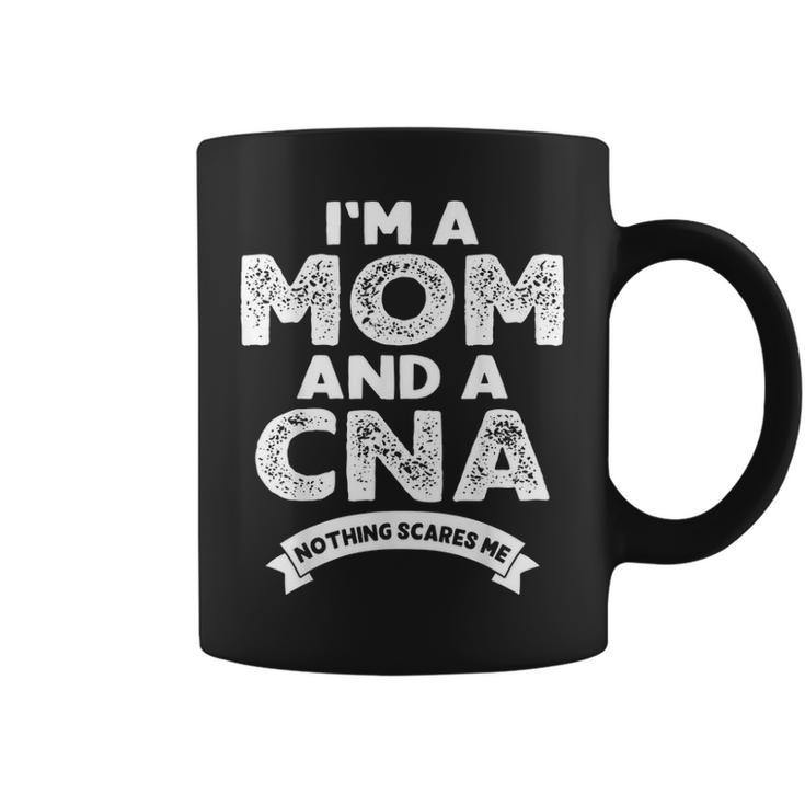 Im A Mom And A Cna Nothing Scares Me Nurse Mom Coffee Mug