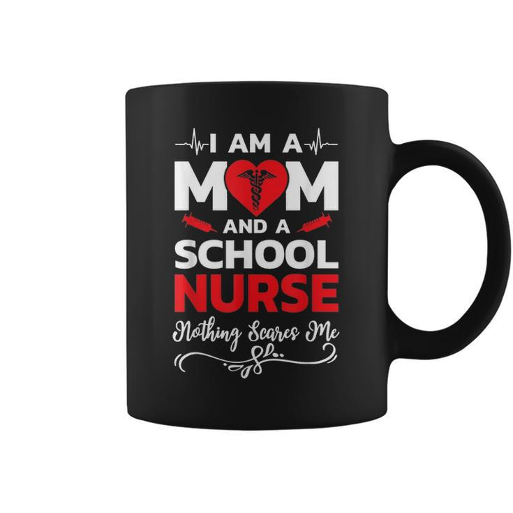 Im A Mom And A School Nurse Nothing Scares Me Coffee Mug