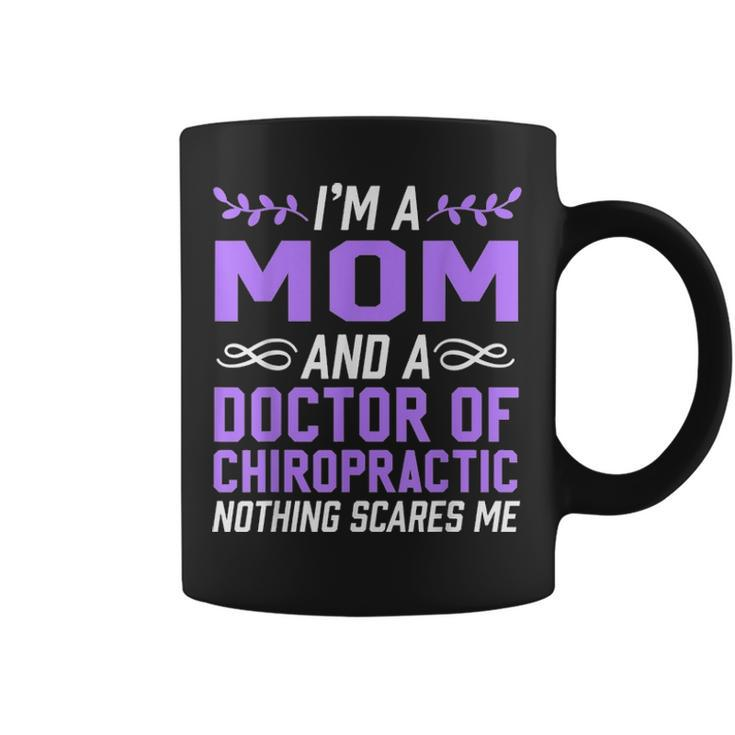 Im A Mom & Doctor Of Chiropractic Nothing Scares Me Coffee Mug