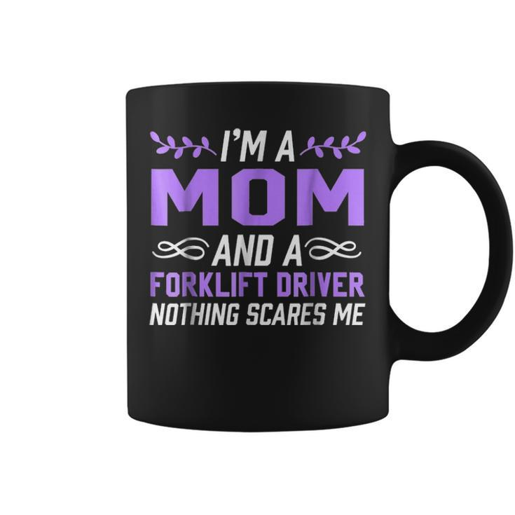 Im A Mom & Forklift Driver Nothing Scares Me Coffee Mug