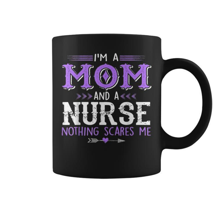 Im A Mom & Nurse Nothing Scares Me Proud Of Mom Coffee Mug