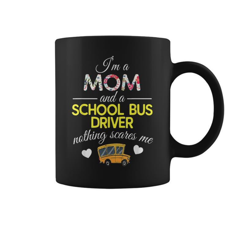 Im A Mom And School Bus Driver Nothing Scares Me Coffee Mug