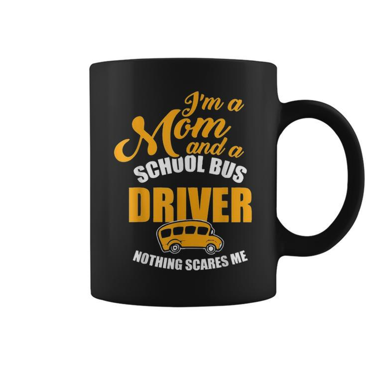 Im A Mom & School Bus Driver Nothing Scares Me Coffee Mug
