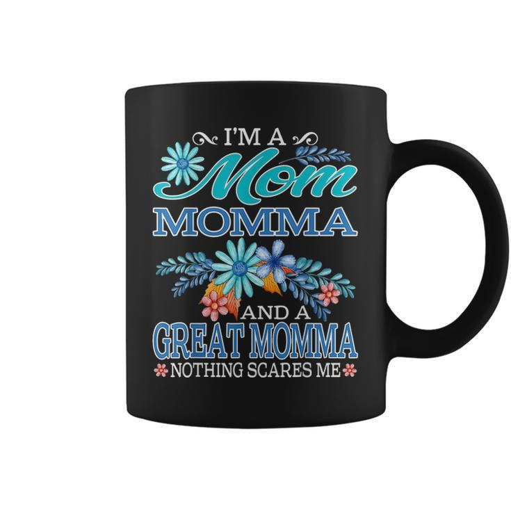 Im A Mom Momma And A Great Momma Nothing Scares Me Coffee Mug