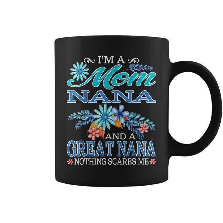 Im A Mom Nana And A Great Nana Nothing Scares Me Coffee Mug