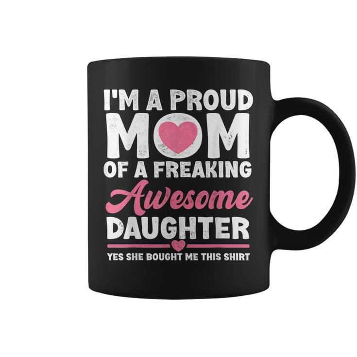 Im A Proud Mom  From Daughter Funny Mothers Day  Coffee Mug