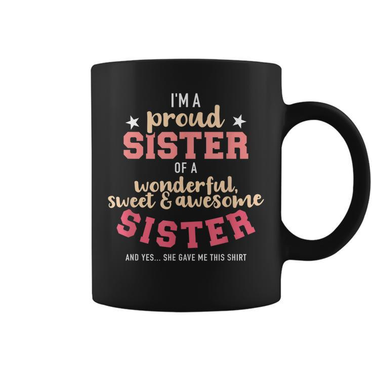 Im A Proud Sister Of Wonderful Sweet And Awesome Sister Coffee Mug