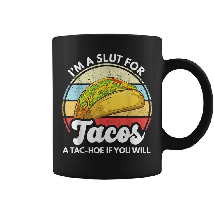 Im A Slut For Tacos A Tac Hoe If You Will Funny Taco Lover  Coffee Mug