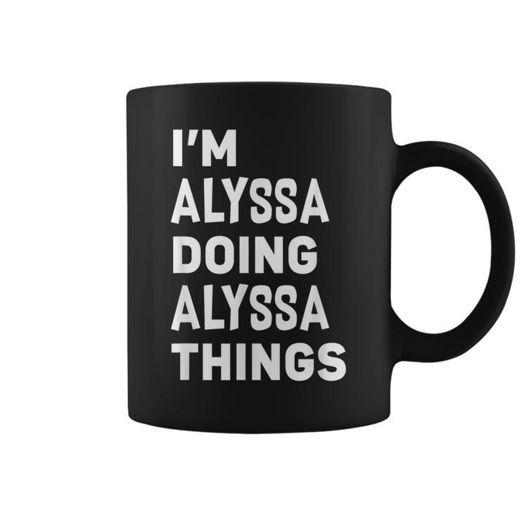 Im Alyssa Doing Alyssa Things Funny Alyssa  Coffee Mug