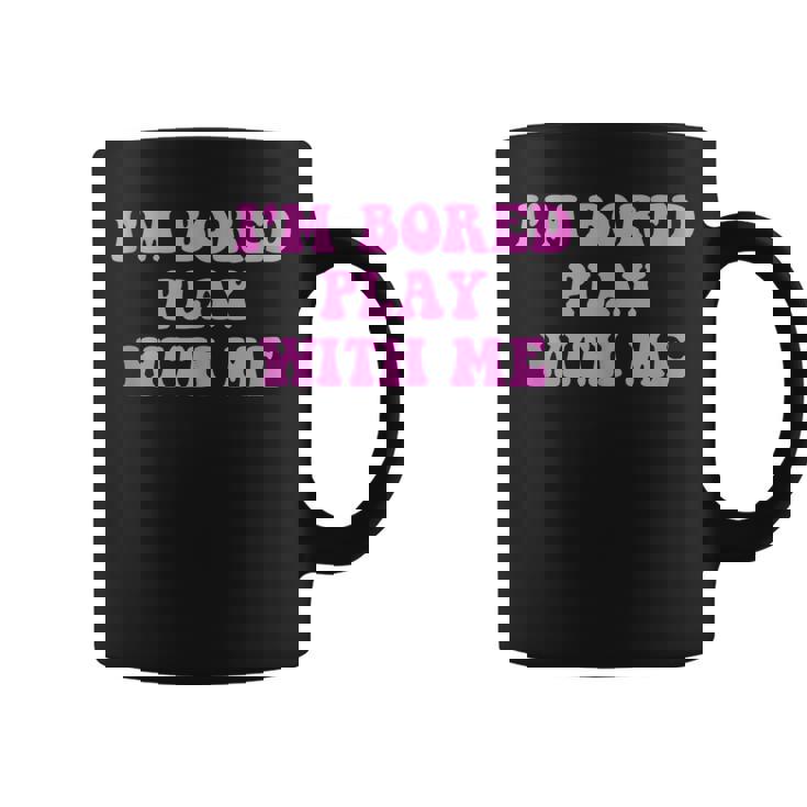 Im Bored Play WITH Me Funny Pink Text  Coffee Mug