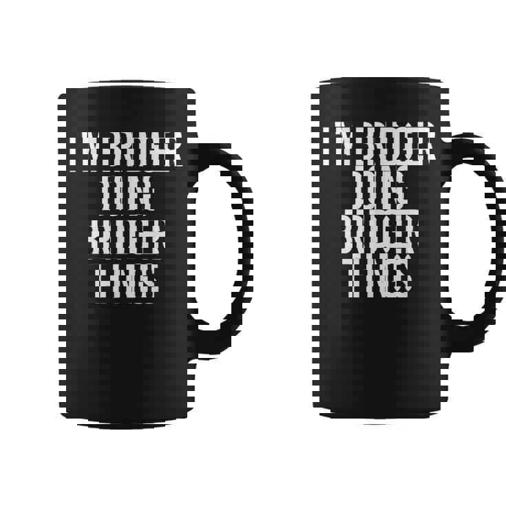 Im Bridger Doing Bridger Things Name Funny Birthday Gift Coffee Mug