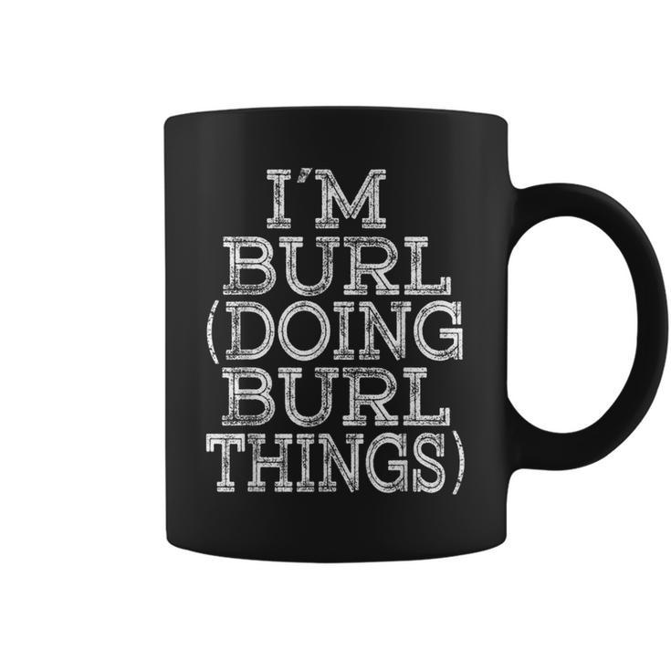 Im Burl Doing Burl Things Matching Family Reunion Name Coffee Mug