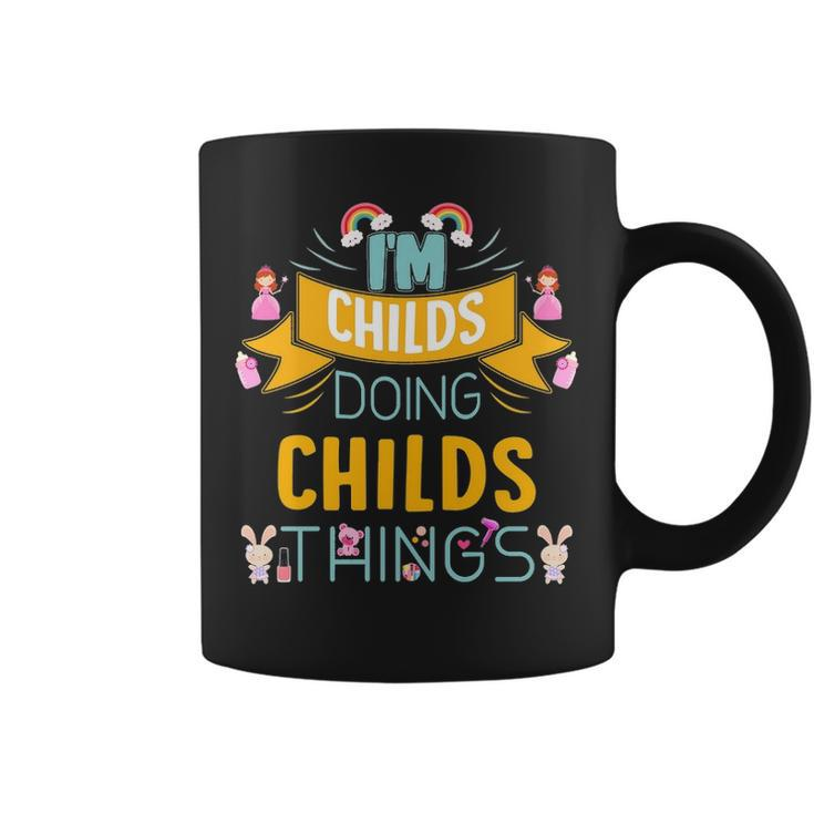 Im Childs Doing Childs Things Childs   For Childs  Coffee Mug