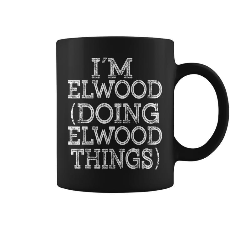 Im Elwood Doing Elwood Things Family Reunion First Name Coffee Mug
