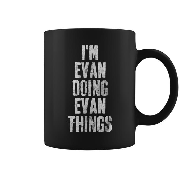 Im Evan Doing Evan Things Personalized First Name Coffee Mug