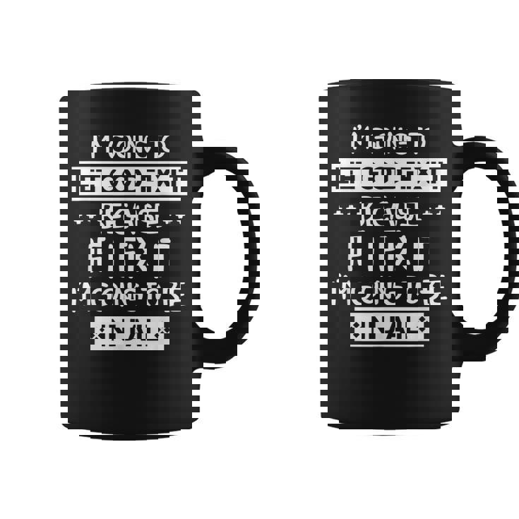 Im Going To Let God Fix It Because If I Fix It Im Coffee Mug