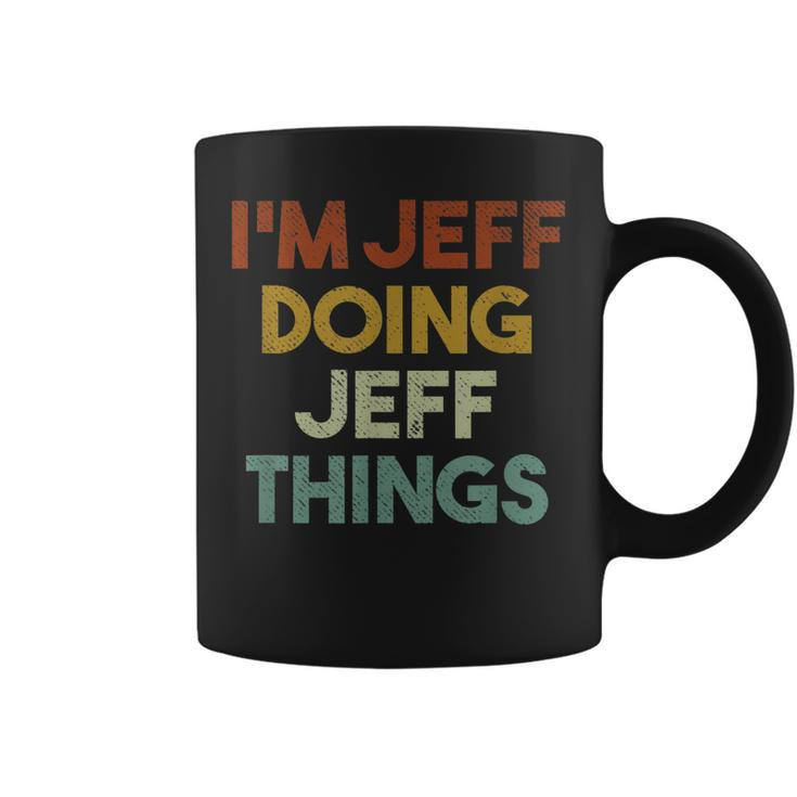 Im Jeff Doing Jeff Things Funny First Name Jeff  Coffee Mug