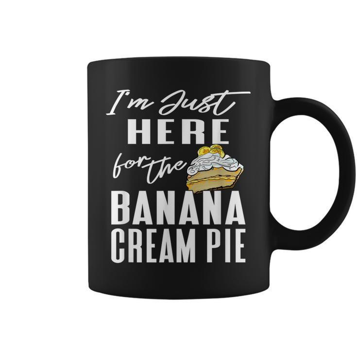 Im Just Here For The Banana Cream Pie  Coffee Mug