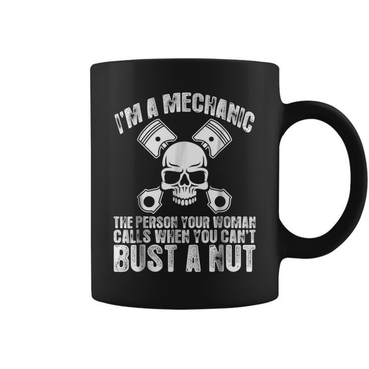 Im Mechanic Your Woman Calls You Cant Bust A Nut Coffee Mug