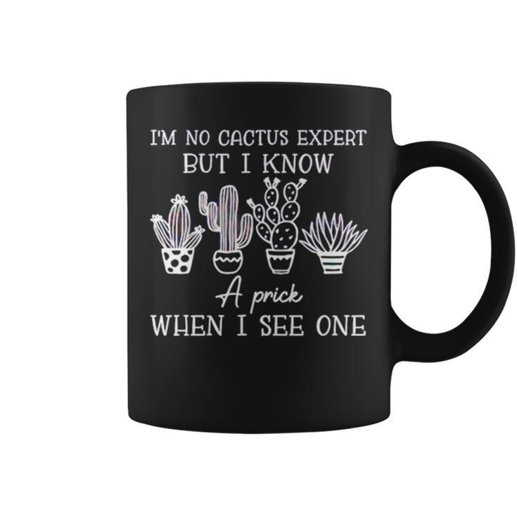 I’M No Cactus Expert But I Know A Prick When I See One Coffee Mug