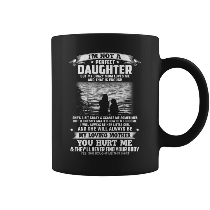 Im Not A Perfect Daughter But My Crazy Mom Loves Me Funny  Coffee Mug