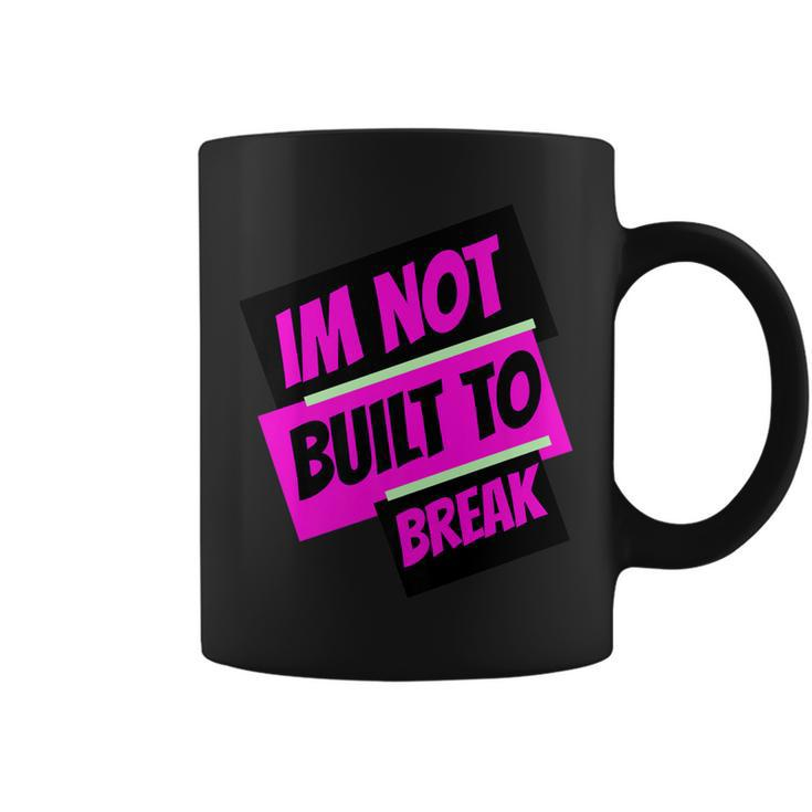 Im Not Built To Break   Coffee Mug