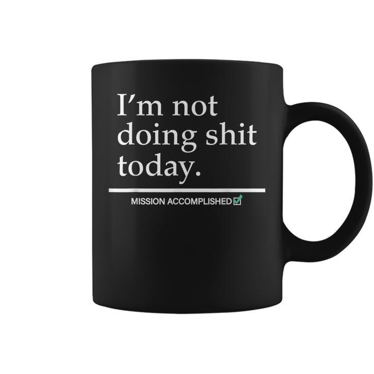 Im Not Doing Shit Today  Coffee Mug