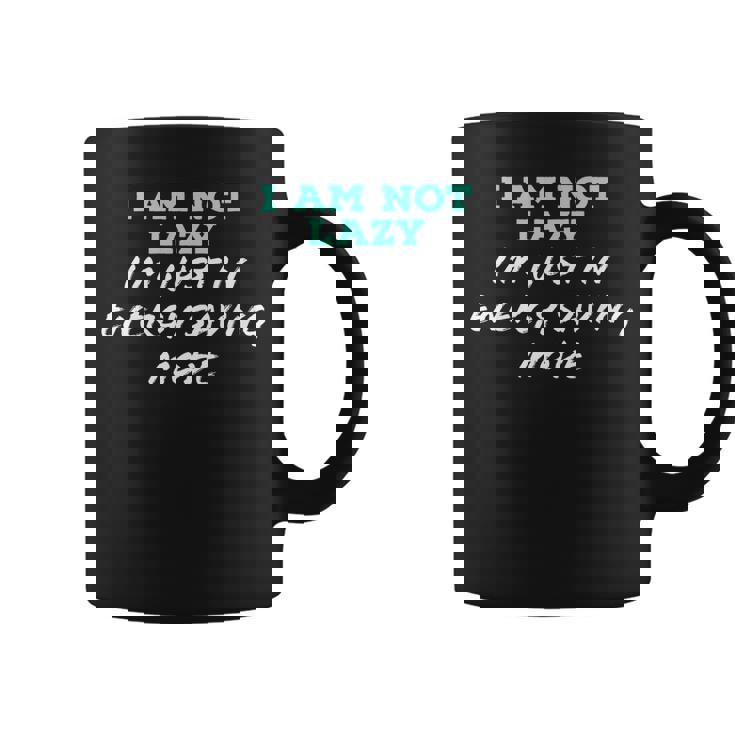 Im Not Lazy Im Just On Energy Saving Mode   Coffee Mug