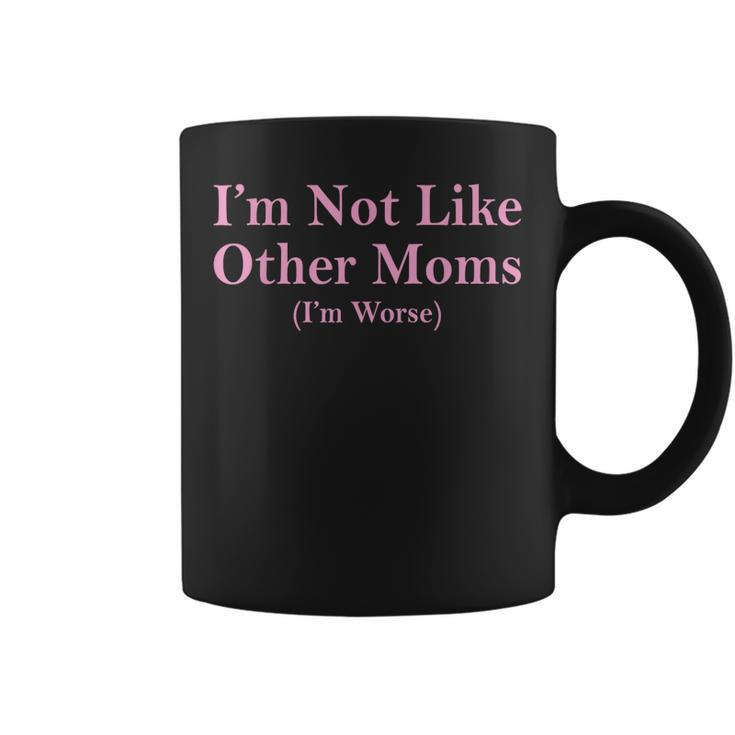 Im Not Like Other Moms Mothers Day  From Son Daughter  Coffee Mug