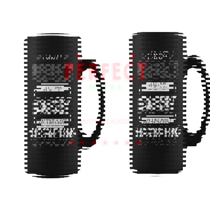 Im Not Perfect But Im A Darsey And Thats Almost The Same Thing Personalized Last Name Coffee Mug
