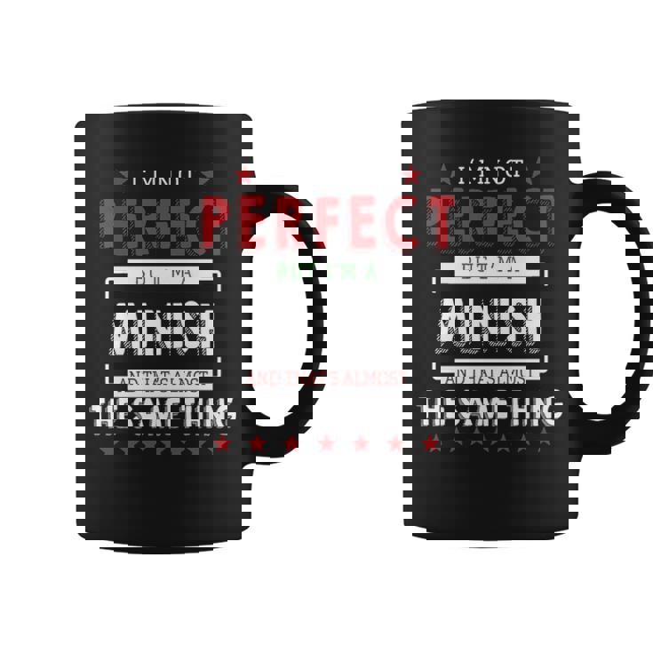 Im Not Perfect But Im A Minish And Thats Almost The Same Thing Personalized Last Name Coffee Mug