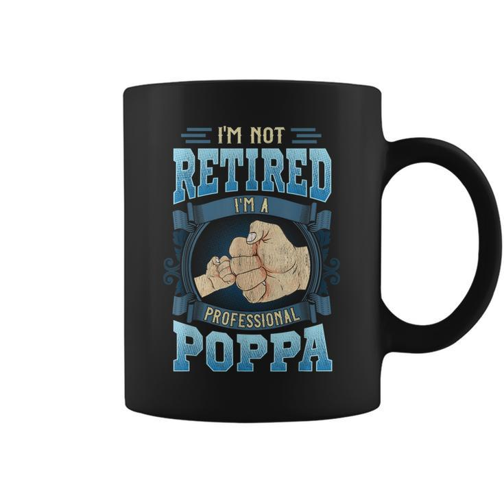 Im Not Retired Im A Professional Poppa Funny Fathers Day Gift For Mens Coffee Mug