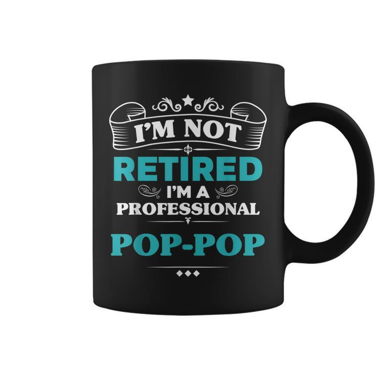 Im Not Retired Professional Poppop Grandpa Funny  Gift For Mens Coffee Mug